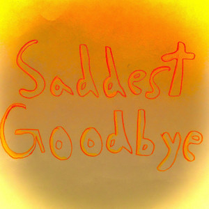 Saddest Goodbye