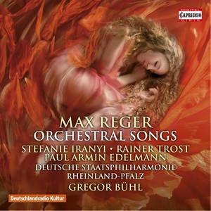 REGER, M.: Orchestral Songs (Iranyi, Trost, Edelmann, Rheinland-Pfalz State Philharmonic, Bühl)