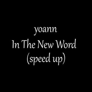 In The New Word (Sped Up Version)