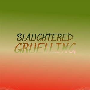 Slaughtered Gruelling