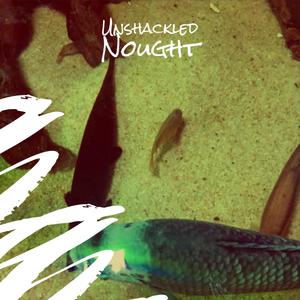 Unshackled Nought