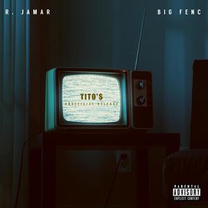 Tito's (Unofficial Release) (feat. Big Fenc) (Explicit)
