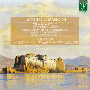 Francesco Mancini: XII Solos Vol. 2 (Recorder Sonatas) for a Flute with a Thorough Bass for the Harpsicord (London: J. Barrett & W. Smith)