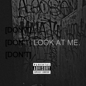 DON'T LOOK AT ME. (Explicit)