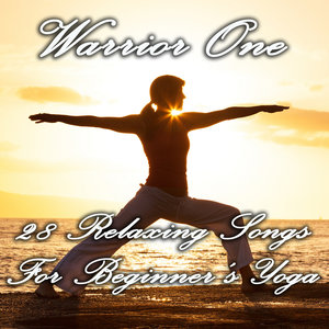 Warrior One: 28 Relaxing Songs for Beginner's Yoga