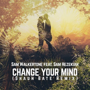 Change Your Mind (Shaun Bate Edit Mix)