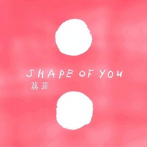 Shape of You