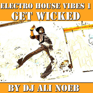 Electro House Vibes 1: Get Wicked