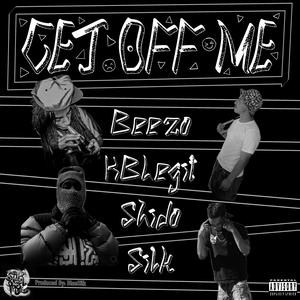 Get Off Me (feat. KBLegit, Beezo & Shido) [Explicit]