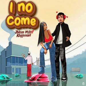 I No Come