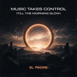 Music Takes Control (Till The Morning Glow)