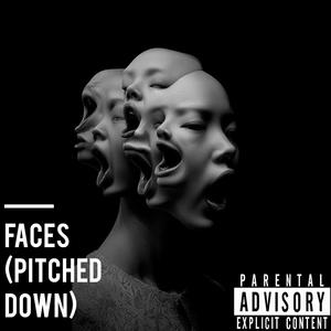 Faces (Pitched Down) (Explicit)