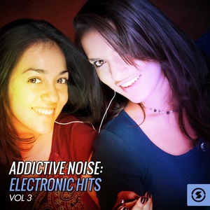 Addictive Noise: Electronic Hits, Vol. 3