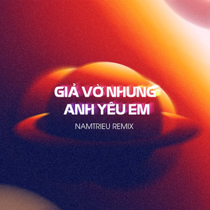 Giả Vờ Nhưng Anh Yêu Em (NamTrieu Remix)