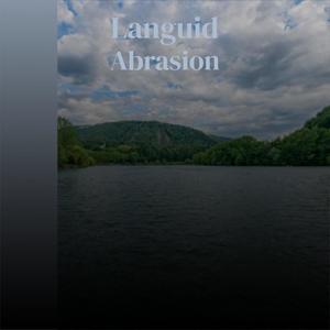 Languid Abrasion