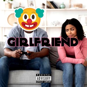 Girlfriend (feat. BrainFoodForThought) [Explicit]