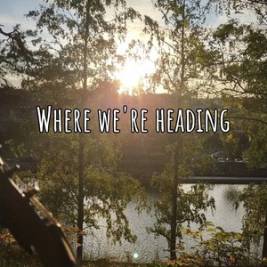 Where we're heading