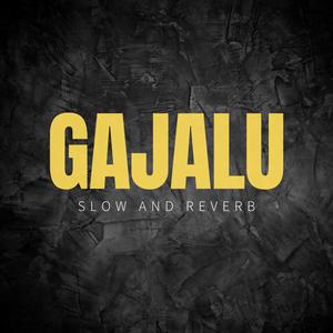 Gajalu (Slow Reverb)