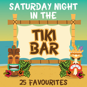 Saturday Night In The Tiki Bar - 25 Favourites