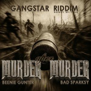 Murder after Murder (feat. Beenie Gunter, Bad Sparksy & Badboy Neithan) (Gangster Riddim)