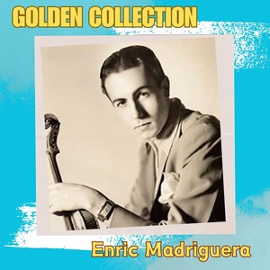 Enric Madriguera - Golden Collection