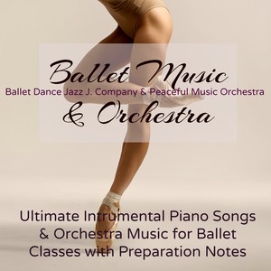 Ballet Music & Orchestra – Ultimate Intrumental Piano Songs & Orchestra Music for Ballet Classes