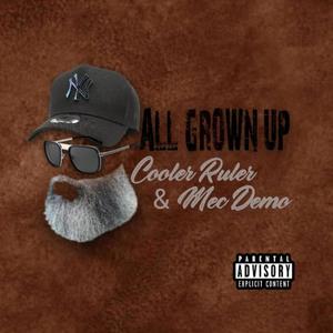 All Grown Up (feat. Cooler Ruler & Mec Demo) [Explicit]