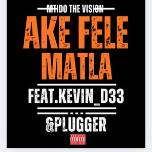AKE FELE MATLA (feat. KEVIN_DƐƐ & PLUGGER) [Explicit]
