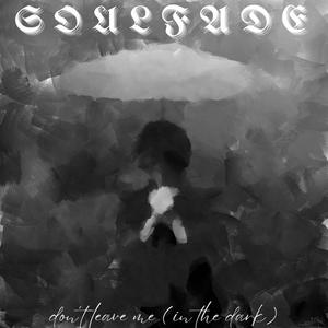 don't leave me (in the dark)