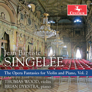 Singelée: The Opera Fantasies for Violin & Piano, Vol. 2