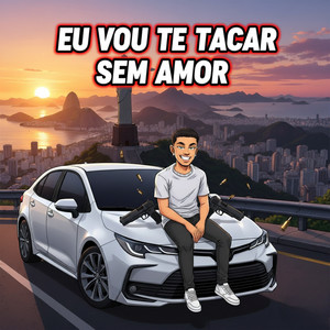 Eu Vou Te Tacar Sem Amor (Explicit)
