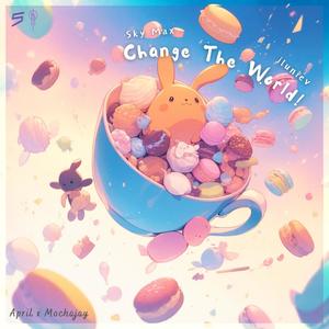 Change The World! (feat. mochajay) (Explicit)