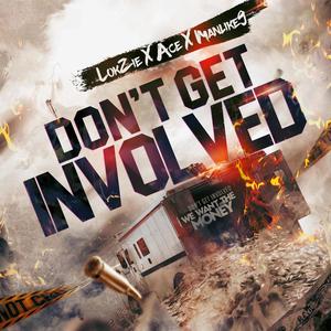 Don't Get Involved (feat. ManLike9 & Ace) [Explicit]