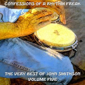 Confessions of a Rhythm Freak: The Very Best of John Smithson (Volume Five) [Explicit]