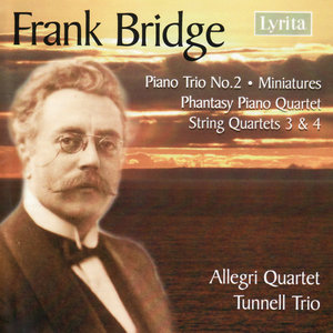 Frank Bridge: String Quartets No. 3 & 4, Piano Trio No. 2 etc