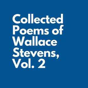 Collected Poems of Wallace Stevens, Vol.2