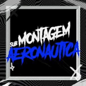 Montagem Sub Aeronáutica (feat. DJ LAUDIM) [Explicit]