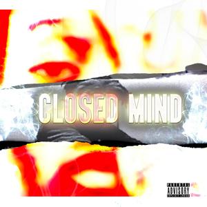 CLOSED MIND (Explicit)