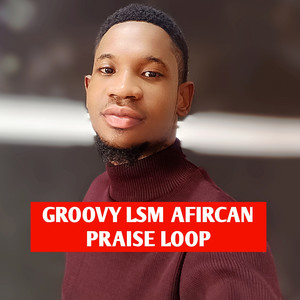 Groovy Lsm African Praise Loop