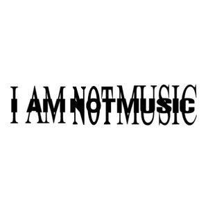 I AM NOT MUSIC (Explicit)