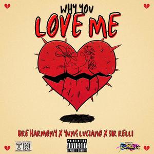 Why You Love Me (feat. Yung Luciano & Dre Harmony) [Explicit]