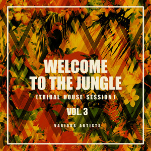 Welcome To The Jungle (Tribal House Session) , Vol. 3