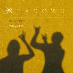 Shadows Calm Edgy, Vol. 5