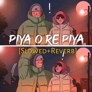 Piya O Re Piya (Slowed+Reverb)
