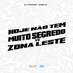 Hoje Nao Tem Muito Segredo Vs Zona Leste (Explicit)