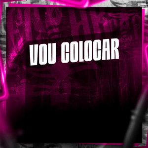 Vou Colocar (Explicit)