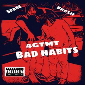 Bad Habits (feat. 4GTMT Spade & 4GTMT Fresh) [Explicit]