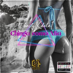 CHINGA COMO MIA (Explicit)