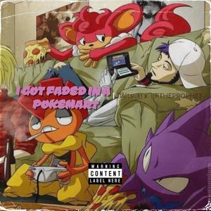 I GOT FADED IN A POKEMART (feat. JRTHEPROPHET) (Explicit)