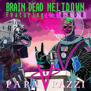 Brain dead Meltdown FT LxVNDR // Papa Razzi (Explicit)